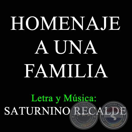 HOMENAJE A UNA FAMILIA - Letra y Música de SATURNINO RECALDE